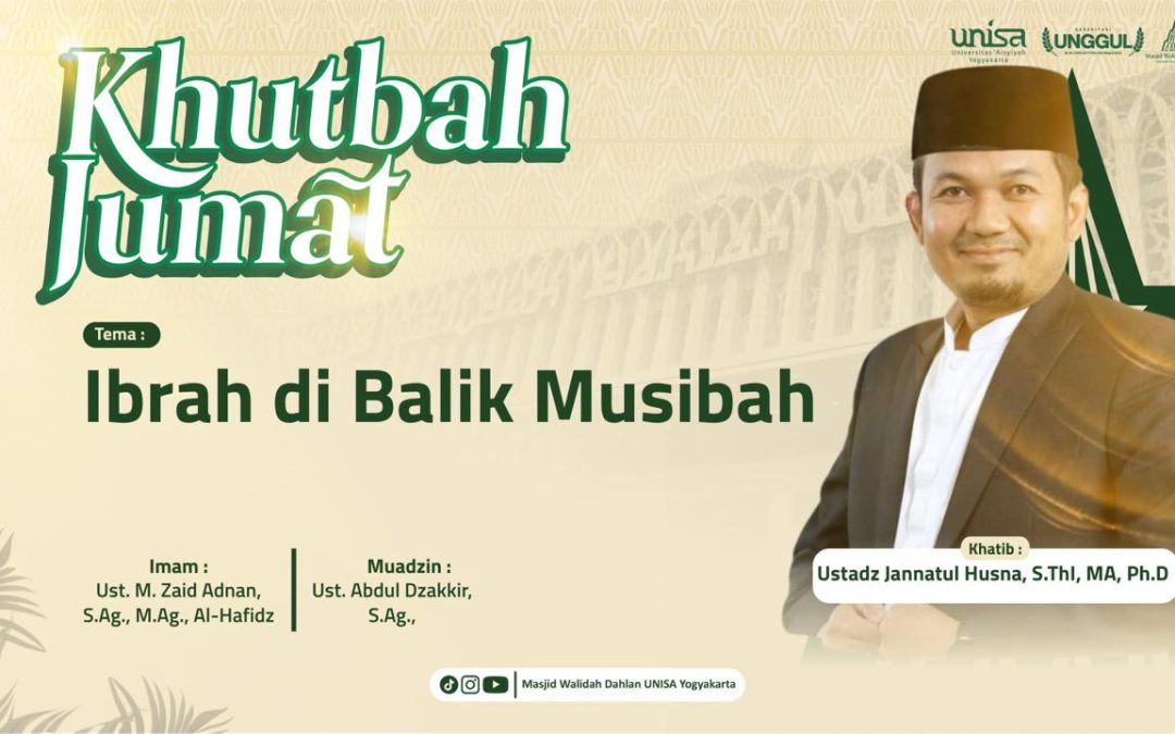 Khutbah Jumat: Ibrah di Balik Musibah || Ustadz Jannatul Husna, S.ThI, MA, Ph.D