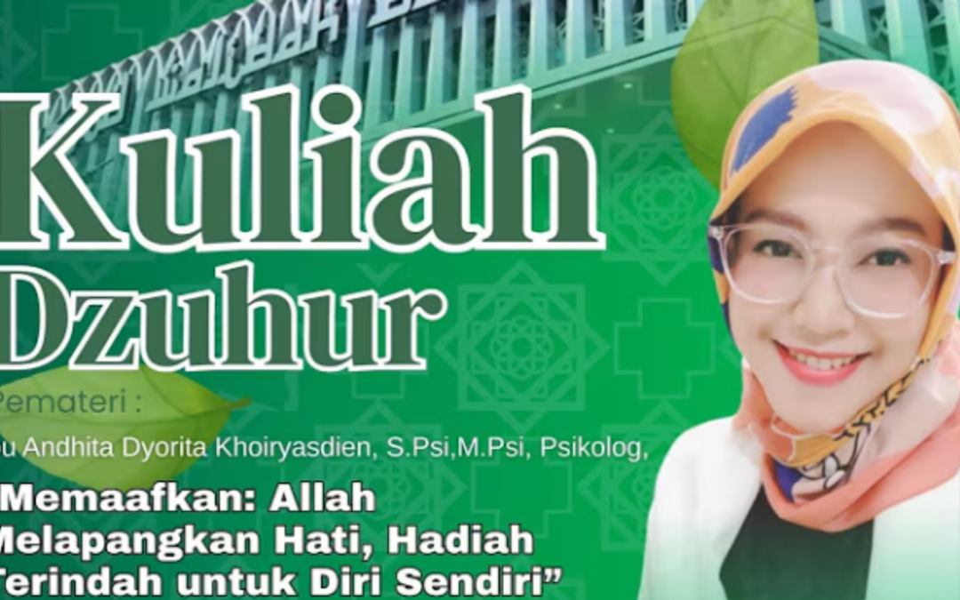 Kultum Dzuhur: Memaafkan, Allah Melapangkan Hati, Hadiah Terindah untuk Diri Sendiri || Ibu Andhita Dyorita Khoiryasdien, S.Psi., M.Psi., Psikolog